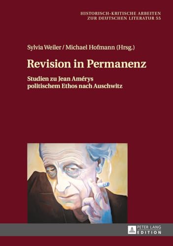 Revision in Permanenz: Studien zu Jean Amérys politischem Ethos nach Auschwitz (Historisch-kritische Arbeiten zur deutschen Literatur) (German Edition)