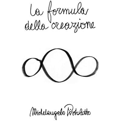 La formula della creazione: Dalla genesi del mio lavoro questo libro porta, attraverso 31 passi, alla genesi dell'Universo. E, nel contempo, alla genesi di una nuova societ&agrave;.