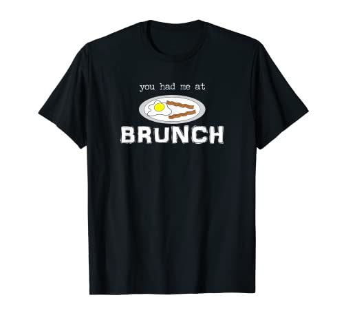 You Had Me At Brunch T-Shirts With Funny Sayings T-Shirt