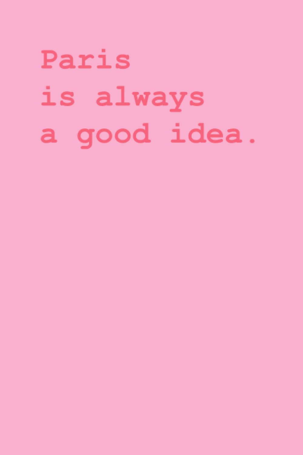 Paris is always a good idea notebook: Lined journal Compositional notebook, for Paris lovers