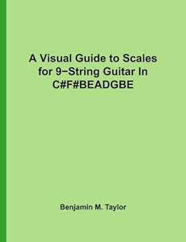 Paperback A Visual Guide to Scales for 9-String Guitar In C#F#BEADGBE: A Reference Text for Classical, Modal, Blues, Jazz and Exotic Scales (Fingerboard Charts ... and Exotic Scales on Stringed Instruments) Book