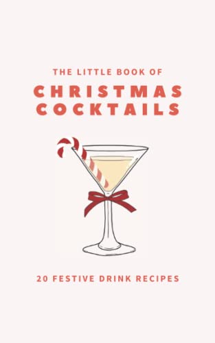 The Little Book of Christmas Cocktails: 20 Festive...