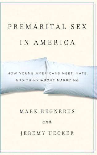 Premarital Sex in America: How Young Americans Meet, Mate, and Think about Marrying