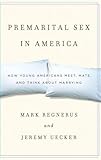 Premarital Sex in America: How Young Americans Meet, Mate, and Think about Marrying