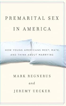 Premarital Sex in America: How Young Americans Meet, Mate, and Think about Marrying