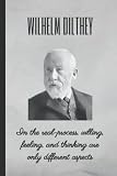 WILHELM DILTHEY: In the real life-process, willing, feeling, and thinking are only different aspects: BLANK LINED NOTEBOOK. PERSONAL DIARY, JOURNAL, ... FOR PHILOSOPHY LOVERS. BIRTHDAY NOTEBOOK.