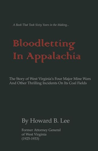 Bloodletting In Appalachia: The Story of West Virginia's Four Major Mine Wars and Other Thrilling Incidents of Its Coal Fields
