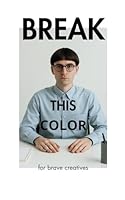 BROKE THIS COLOR: for brave creatives B0F54D3KG9 Book Cover