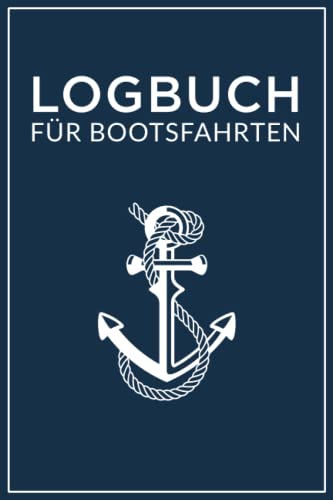 Logbuch für Bootsfahrten: Motorboot, Sportboot, Yacht, Katamaran, Schiff, Segelboot (Perfektes Geschenk für Kapitän, Skipper, Segler)