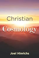 Christian Cosmology: The reality of Creation 1734192623 Book Cover