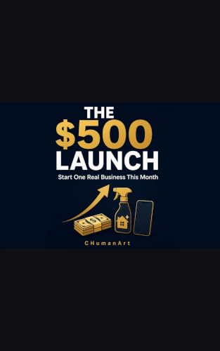 The $500 Launch: Start One Real Business This Month — Cleaning, Local Services, and AI-Assisted Offers You Can Fund Without Credit Cards (English Edition)