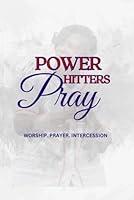 Power Hitters Pray: Worship.Prayer.Intercession B0DFZQQS36 Book Cover