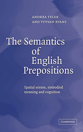 The Semantics of English Prepositions: Spatial Scenes, Embodied Meaning, and Cognition