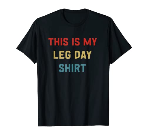 This is My Leg Day Shirt Funny Gym Weight Lifting workout T-Shirt