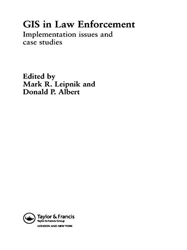 GIS in Law Enforcement: Implementation Issues and Case Studies (International Forensic Science and Investigation)