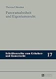 Panoramafreiheit und Eigentumsrecht (Schriftenreihe zum Urheber- und Kunstrecht 17)