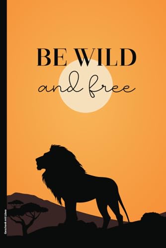 Geschenk mit Löwe: Notizbuch A5 Afrika mit Löwenmotiv und Spruch BE WILD AND FREE liniertes Buch für Notizen für Liebhaber von Löwen kleines Geburtstagsgeschenk schönes Tagebuch für Safari Reise