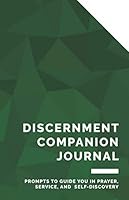 Discernment Companion Journal: Prompts to Guide You in Prayer, Service, and Self-Discovery 169346182X Book Cover