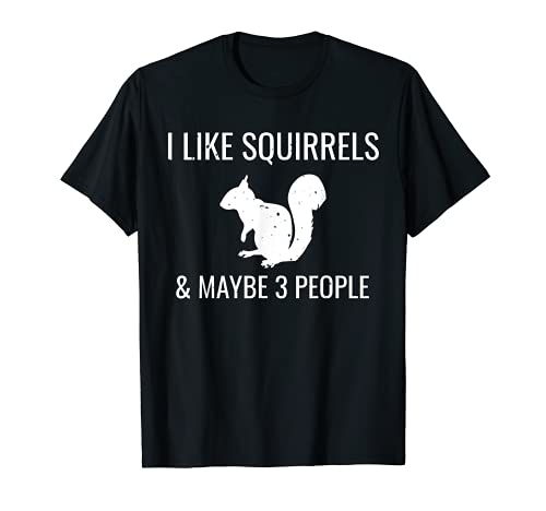I Like Squirrels & Maybe 3 People Cute Funny Animal Gift T-Shirt