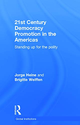 21st Century Democracy Promotion in the Americas: Standing up for the Polity (Global Institutions)