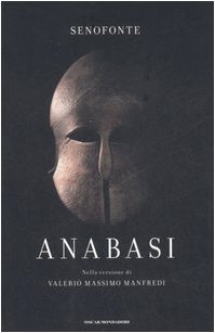 Anabasi. Nella versione di Valerio Massimo Manfredi Anabasi. Nella versione di Valerio Massimo Manfredi