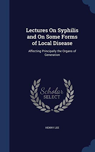 Lectures On Syphilis and On Some Forms of Local... 1297918142 Book Cover