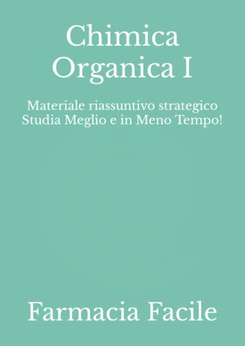 Chimica Organica I: Materiale riassuntivo strategico Studia Meglio e in Meno Tempo! (CTF UNIMI)...