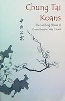 Chung Tai Koans: The Teaching Stories of Grand Master Wei Chueh 0975570102 Book Cover