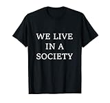 The Society We Live In Meme Tees