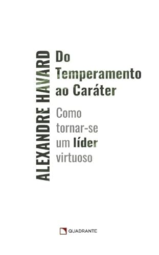 Do temperamento ao caráter: Como tornar-se um líder virtuoso