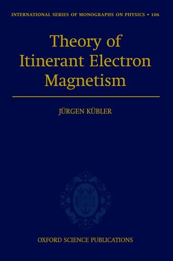 Theory of Itinerant Electron Magnetism (International Series of Monographs on Physics)