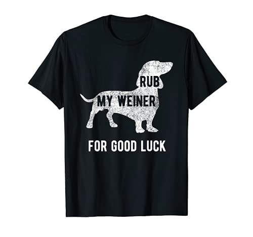 Rub my Weiner Dog for good luck Funny Tshirt Daschund Rub my Weiner Dog for good luck Funny Tshirt Daschund