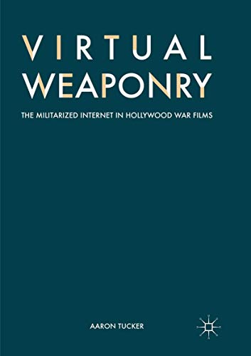 Virtual Weaponry: The Militarized Internet in Hollywood War Films