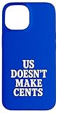Installation facile Les États-Unis ne Font Pas de centimes - Meme Coque pour iPhone 15