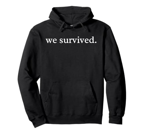 We Survived Inspirational Quote Minimalist Survivor Saying Pullover Hoodie