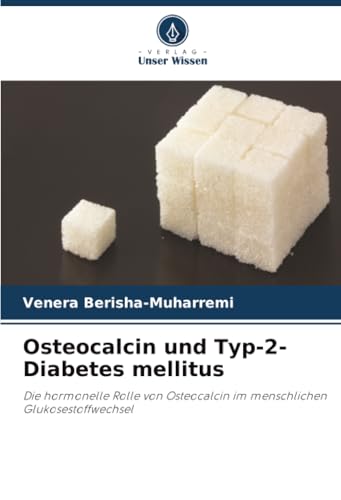 Osteocalcin und Typ-2-Diabetes mellitus: Die hormonelle Rolle von Osteocalcin im menschlichen Glukosestoffwechsel