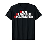 Non Playable Character Camiseta