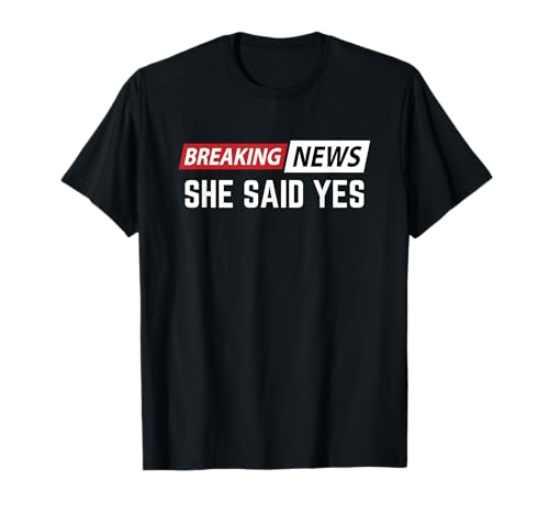 Dernières nouvelles qu'elle a dit oui T-Shirt