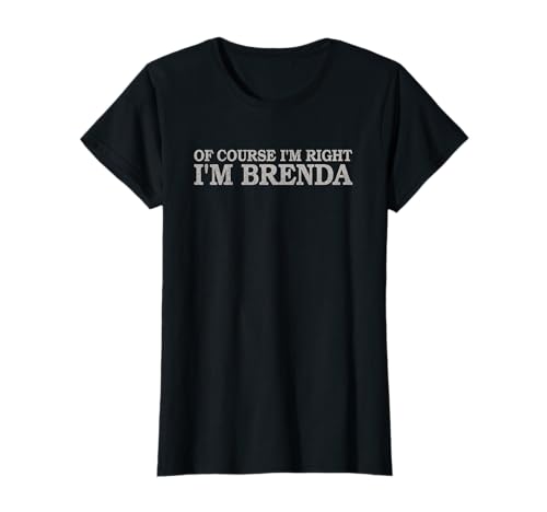 Camiseta Of Course I'm Right - I'm Brenda | Nombre Divertido Artículo Camiseta