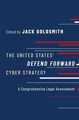 The United States' Defend Forward Cyber Strategy: A Comprehensive Legal Assessment