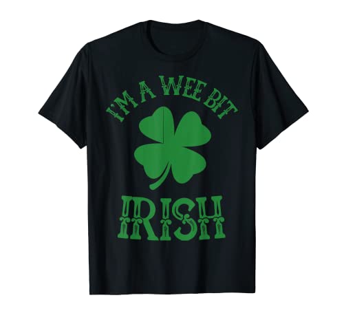 Lustiger St. Patricks Day Spruch - I'm A Wee Bit Irish T-Shirt