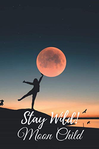 Stay Wild Moon Child Notebook Journal: 110 Beatifully Lined Pages for Moon Lovers Selenophile, Notebook, Journaling Diary
