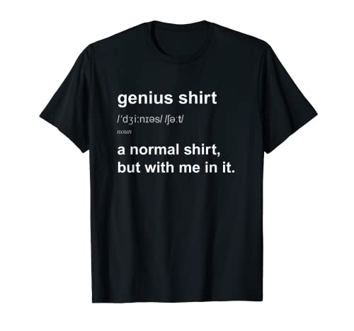 Funny Genius Tshirt Intelligent Brainy Humor Smart Joke Gift T-Shirt