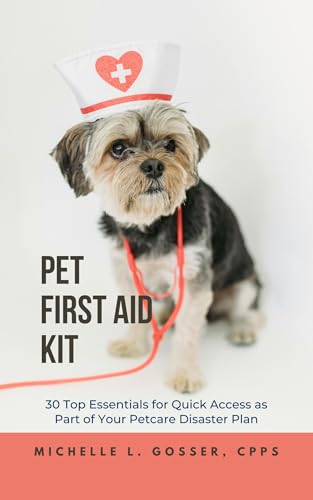 Pet First Aid Kit: 30 Top Essentials for Quick Access as Part of Your Petcare Disaster Plan (English Edition)
