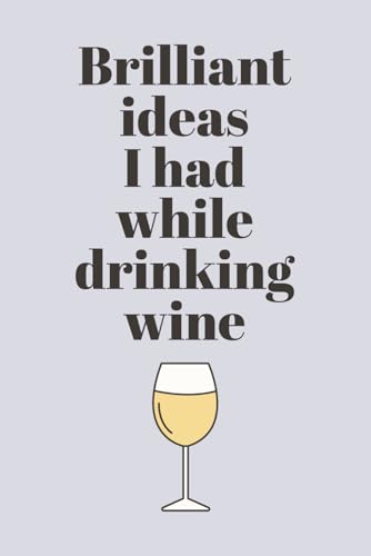 Brilliant Ideas I Had While Drinking Wine: Funny Notebook for Wine Lovers | Perfect Space for Notes, Thoughts, and Creative Ideas | Great Gift for Friends, Co-Workers, and Family image 2