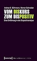 Vom Diskurs zum Dispositiv: Eine Einführung in die Dispositivanalyse 3899428188 Book Cover