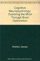 Cognitive Neuropsychology: Exploring the Mind Through Brain Dysfunction 1841696587 Book Cover