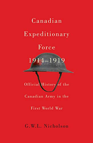 Canadian Expeditionary Force, 1914-1919: Official History of the Canadian Army in the First World War (Volume 235) (Carleton Library Series)