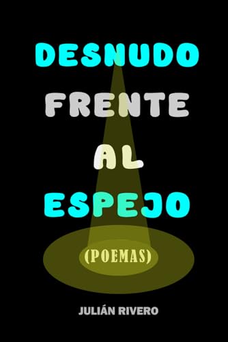 DESNUDO FRENTE AL ESPEJO: POEMAS: 1 (Poemas filosóficos)