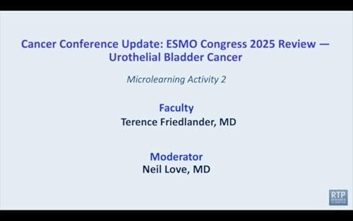 Urothelial Bladder Cancer &mdash; Microlearning Activity 2 with Dr Terence Friedlander: ESMO Congress 2025 Review
